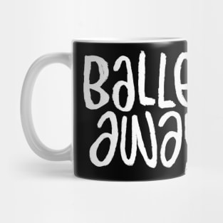 Ballet Dance Text, Rhymes with Ballet, Typography Ballet Away Mug